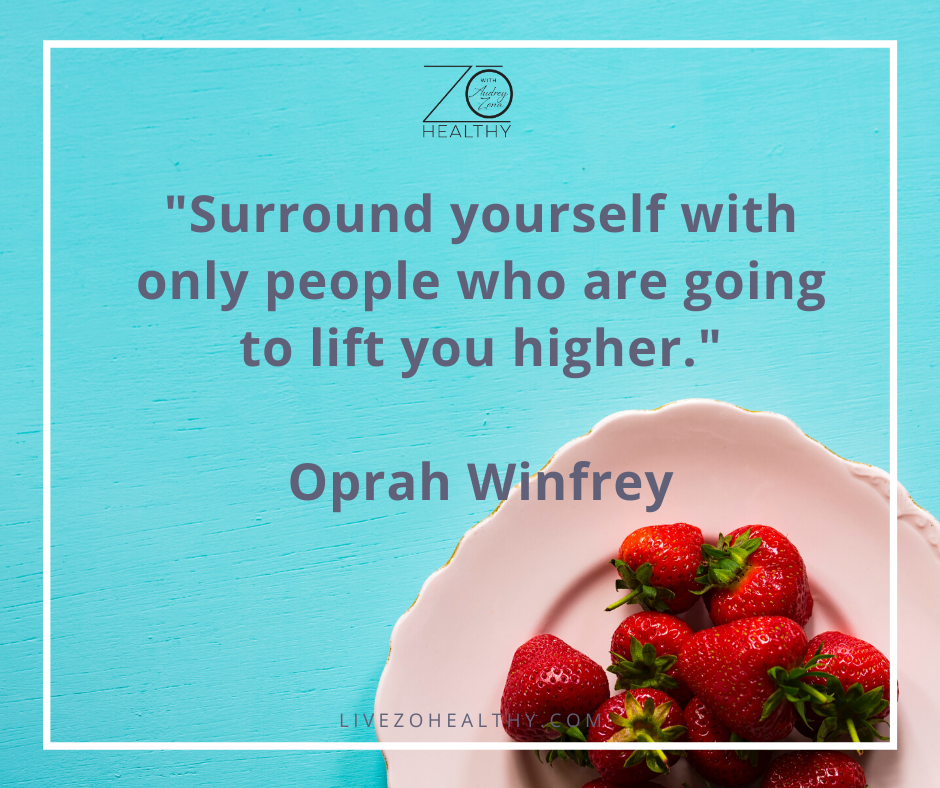 "Surround yourself with only people who are going to lift you higher."⁠ - by Oprah Winfrey⁠. NJ Integrative Health Coach Audrey Zona, Live Zo Healthy